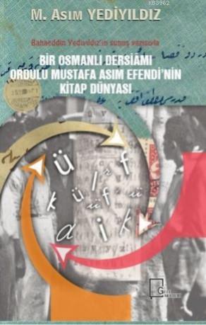 Bir Osmanlı Dersiamı Ordulu Mustafa Asım Efendi'nin Kitap Dünyası - As