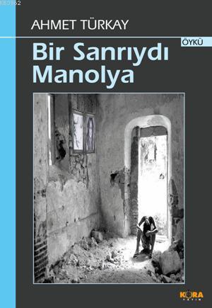 Bir Sanrıydı Manolya - Ahmet Türkay | Yeni ve İkinci El Ucuz Kitabın A