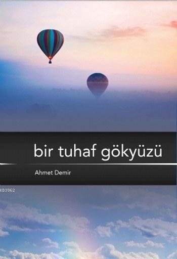 Bir Tuhaf Gökyüzü - Ahmet Demir | Yeni ve İkinci El Ucuz Kitabın Adres