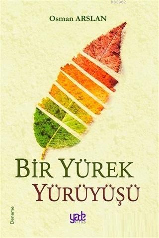 Bir Yürek Yürüyüşü - Osman Arslan | Yeni ve İkinci El Ucuz Kitabın Adr