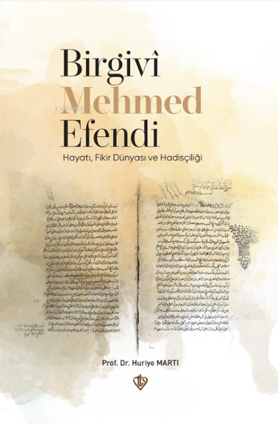 Birgivi Mehmed Efendi Hayatı Fikir Dünyası ve Hadisçiliği - Huriye Mar