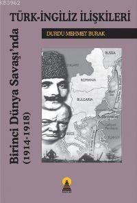 Birinci Dünya Savaşında Türk İngiliz İlişkileri 1914-1918 - Durdu Mehm
