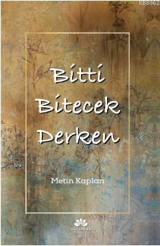 Bitti Bitecek Derken - M. Metin Kaplan | Yeni ve İkinci El Ucuz Kitabı