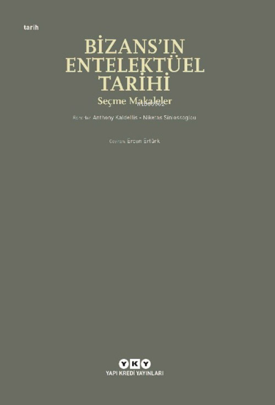 Bizans'ın Entelektüel Tarihi - Seçme Makaleler - Anthony Kaldellis | Y