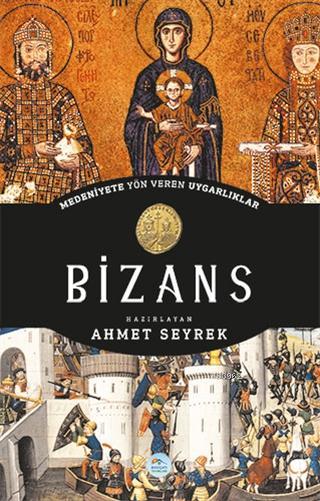 Bizans Medeniyete Yön Veren Uygarlıklar - Ahmet Seyrek | Yeni ve İkinc