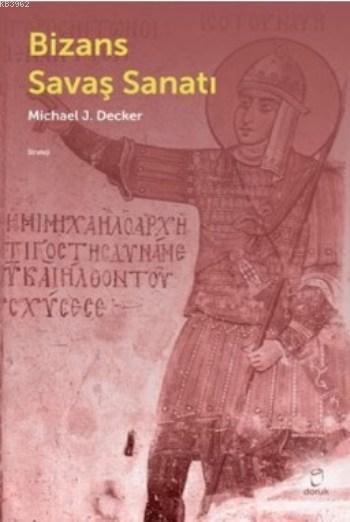 Bizans Savaş Sanatı - Michael J. Decker | Yeni ve İkinci El Ucuz Kitab