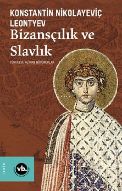 Bizansçılık Ve Slavlık - Konstantin Nikolayeviç Leontyev | Yeni ve İki