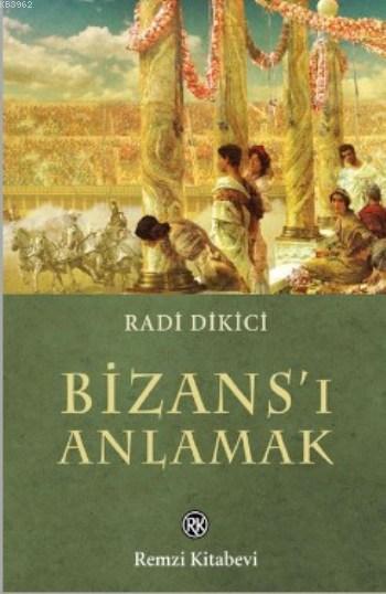 Bizans'ı Anlamak - Radi Dikici | Yeni ve İkinci El Ucuz Kitabın Adresi