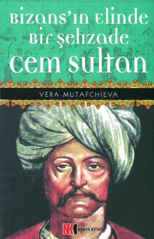 Bizans'ın Elinde Bir Şehzade Cem Sultan - Vera Mutafçiyeva | Yeni ve İ