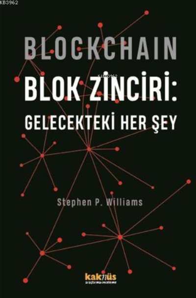 Blockchain Blok Zinciri - Gelecekteki Her Şey - Stephen P. Williams | 