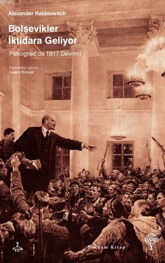 Bolşevikler İktidara Geliyor - Alexander Rabinowitch | Yeni ve İkinci 