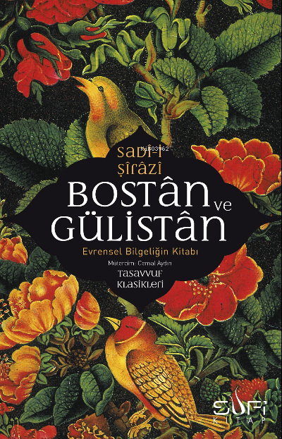 Bostan ve Gülistan & Evrensel Bilgeliğin Kitabı - Sadi-i Şirazi | Yeni