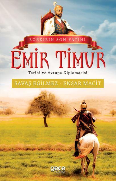 Bozkırın Son Fatihi Emir Timur Tarihi ve Avrupa Diplomasisi - Savaş Eğ