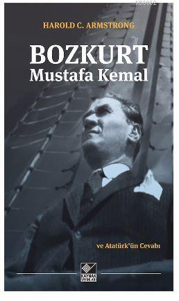 Bozkurt Mustafa Kemal ve Atatürk'ün Cevabı - Harold C. Armstrong | Yen