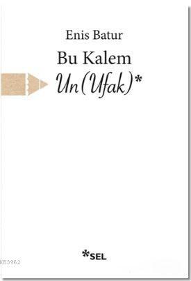 Bu Kalem Un (Ufak) - Enis Batur | Yeni ve İkinci El Ucuz Kitabın Adres