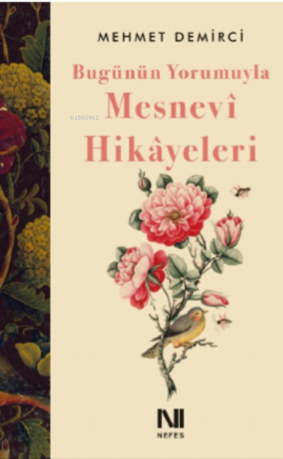Bugünün Yorumuyla Mesnevî Hikâyeleri - Mehmet Demirci | Yeni ve İkinci