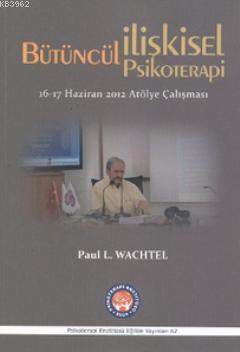 Bütüncül İlişkisel Psikoterapi - Paul L. Wachtel | Yeni ve İkinci El U