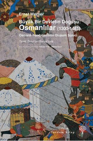 Büyük Bir Devletin Doğuşu: Osmanlılar (1300 - 1481) - Ernst Werner | Y