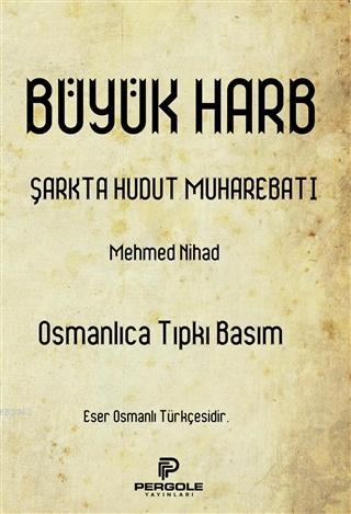 Büyük Harb Şarkta Hudut Muharebatı (Osmanlıca Tıpkı Basım) - Mehmed Ni