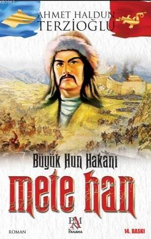 Büyük Hun Hakanı Mete Han - Ahmet Haldun Terzioğlu | Yeni ve İkinci El