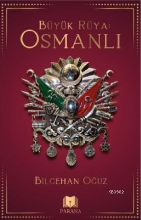 Büyük Rüya: Osmanlı - Bilgehan Oğuz | Yeni ve İkinci El Ucuz Kitabın A