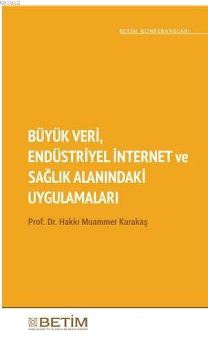 Büyük Veri Endüstriyel İnternet ve Sağlık Alanındaki Uygulamaları - Ha