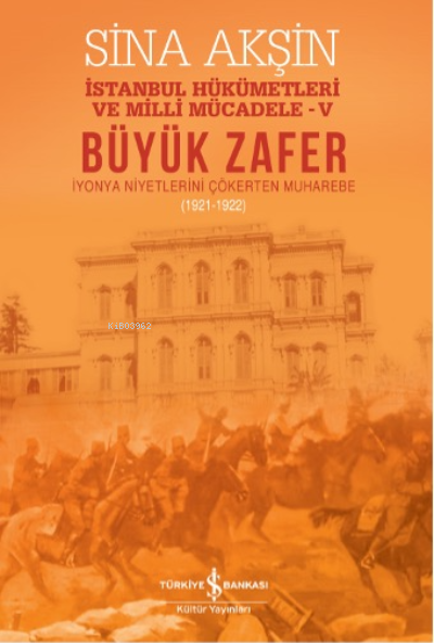 Büyük Zafer – İstanbul Hükümetleri Ve Milli Mücadele-V (1921-1922) - S