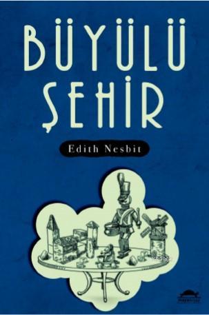 Büyülü Şehir - Edith Nesbit | Yeni ve İkinci El Ucuz Kitabın Adresi