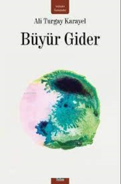Büyür Gider - Ali Turgay Karayel | Yeni ve İkinci El Ucuz Kitabın Adre