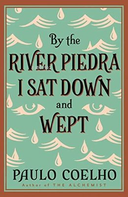 By the River Piedra I Sat Down and Wept: A Novel of Forgiveness - Paul