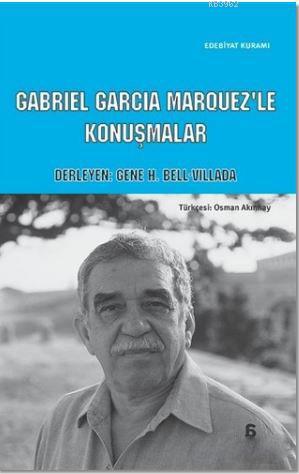 Cabriel Garcia Marquez'le Konuşmalar - Gene H. Bell-Villada | Yeni ve 