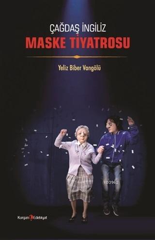 Çağdaş İngiliz Maske Tiyatrosu - Yeliz Biber Vangölü | Yeni ve İkinci 