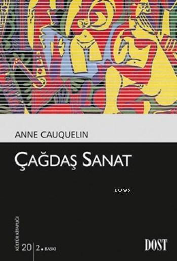 Çağdaş Sanat - Anne Cauquelin | Yeni ve İkinci El Ucuz Kitabın Adresi