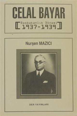 Celal Bayar Başbakanlık Dönemi 1937-1939 - Nurşen Mazıcı | Yeni ve İki
