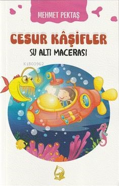 Cesur Kaşifler 1-Su Altı Macerası (8+Yaş) - Mehmet Pektaş | Yeni ve İk