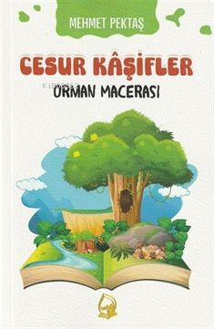 Cesur Kaşifler 4- Orman Mecerası (8+Yaş) - Mehmet Pektaş | Yeni ve İki