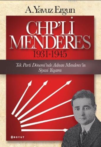 CHP'li Menderes (1931-1945) - A.Yavuz Ergun | Yeni ve İkinci El Ucuz K