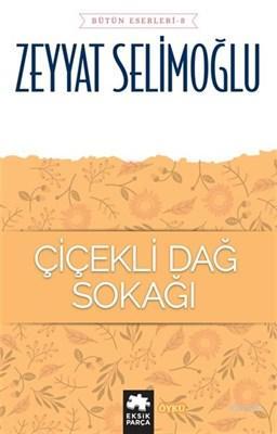 Çiçekli Dağ Sokağı - Bütün Eserleri 8 - Zeyyat Selimoğlu | Yeni ve İki