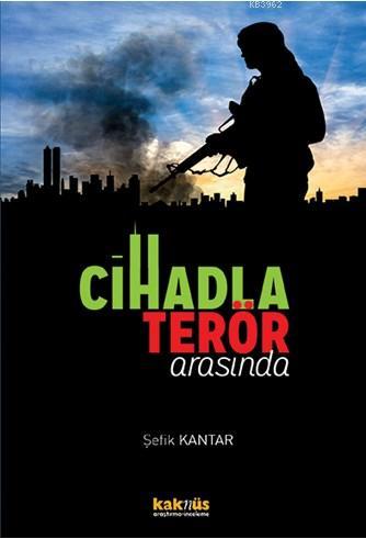 Cihadla Terör Arasında - Şefik Kantar | Yeni ve İkinci El Ucuz Kitabın