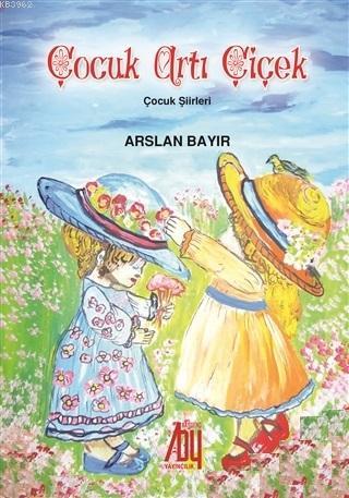 Çocuk Artı Çiçek - Arslan Bayır | Yeni ve İkinci El Ucuz Kitabın Adres