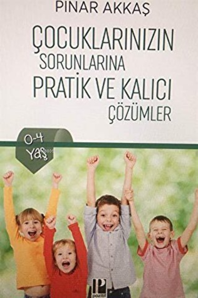 Çocuklarınızın Sorunlarına Pratik ve Kalıcı Çözümler - Pınar Akkaş | Y