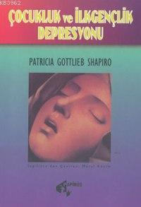 Çocukluk ve İlk Gençlik Depresyonu - Patricia Gottlieb Shophirs | Yeni