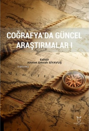 Coğrafyada Güncel Araştırmalar I - Ahmet Emrah Siyavuş | Yeni ve İkinc