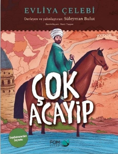 Çok Acayip - Evliya Çelebi Seyahatname'den Seçmeler - Süleyman Bulut |