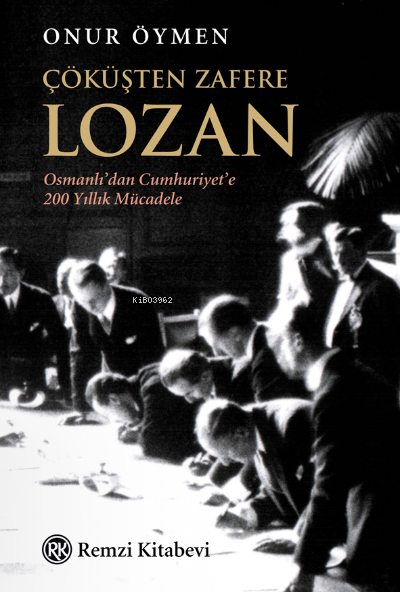 Çöküşten Zafere Lozan;Osmanlı’dan Cumhuriyet’e 200 Yıllık Mücadele - O