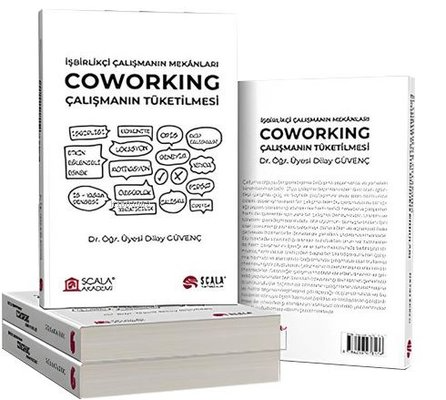 Coworking: Çalışmanın Tüketilmesi - İşbirlikçi Çalışmanın Mekanları - 