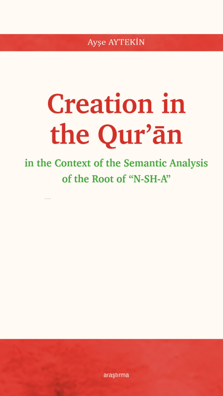 Creation In The Qur’ān;In The Context Of The Semantic Analysis Of The 