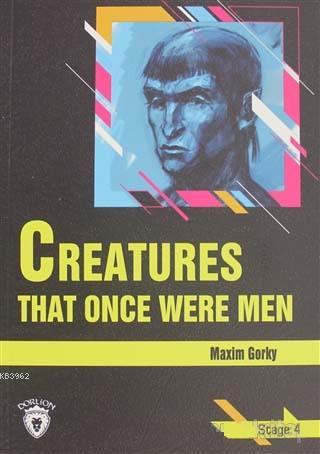 Creatures That Once Were Men Stage 4 - Maxim Gorky | Yeni ve İkinci El