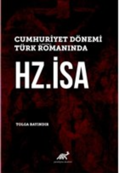 Cumhuriyet Dönemi Türk Romanında Hz. İsa - Tolga Bayındır | Yeni ve İk