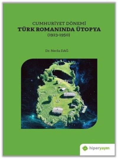 Cumhuriyet Dönemi Türk Romanında Ütopya (1923-1950) - Necla Dağ | Yeni
